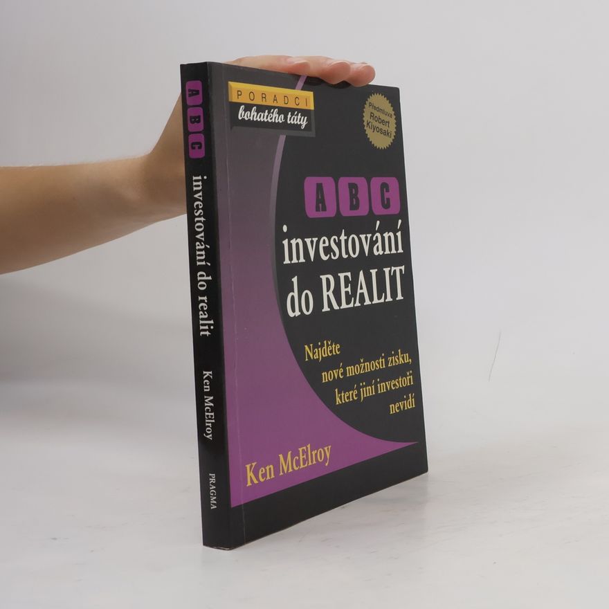 Ken McElroy ABC investování do realit: Najděte nové možnosti zisku, které jiní investoři nevidí