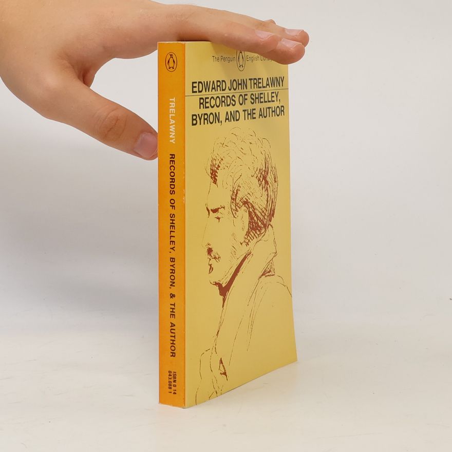 Edward John Trelawny Records of Shelley, Byron, and the Author