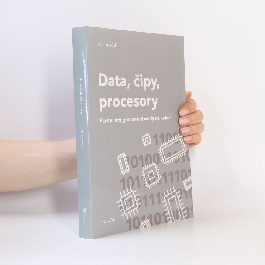 Martin Malý Data, čipy, procesory : vlastní integrované obvody na koleni