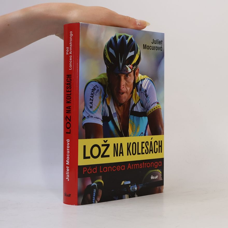 Juliet Macur Lož na kolesách - Pád Lancea Armstronga