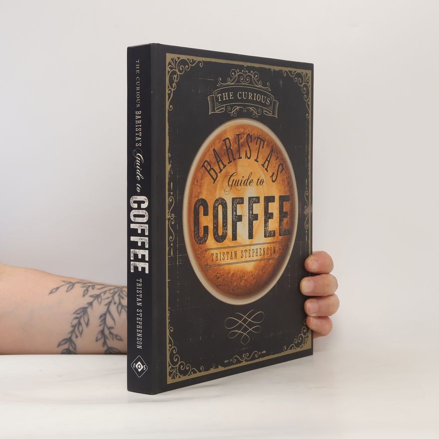 Tristan Stephenson The Curious Barista's Guide to Coffee