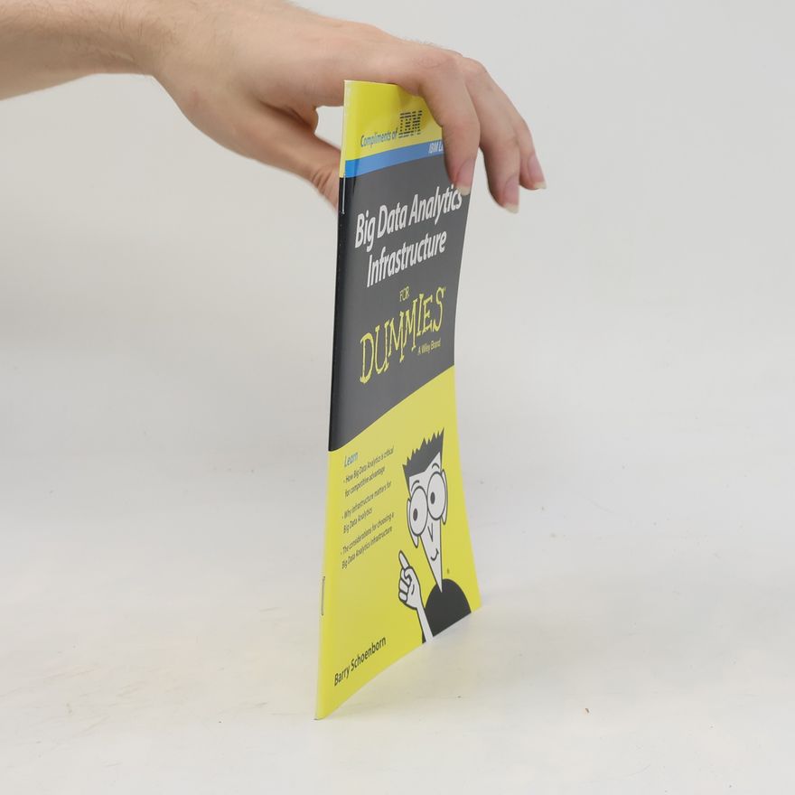 Barry Schoenborn Big Data Analytics Infrastructure For Dummies, IBM Limited Edition