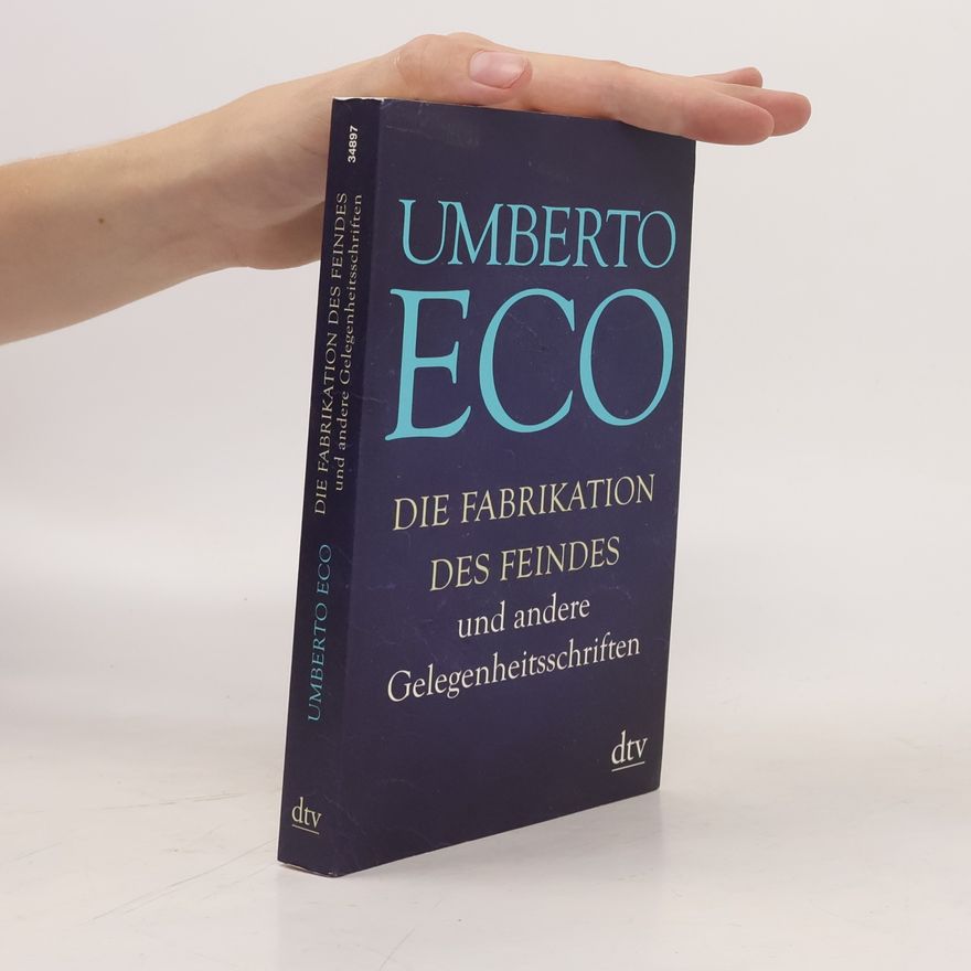 Umberto Eco Die Fabrikation des Feindes und andere Gelegenheitsschriften