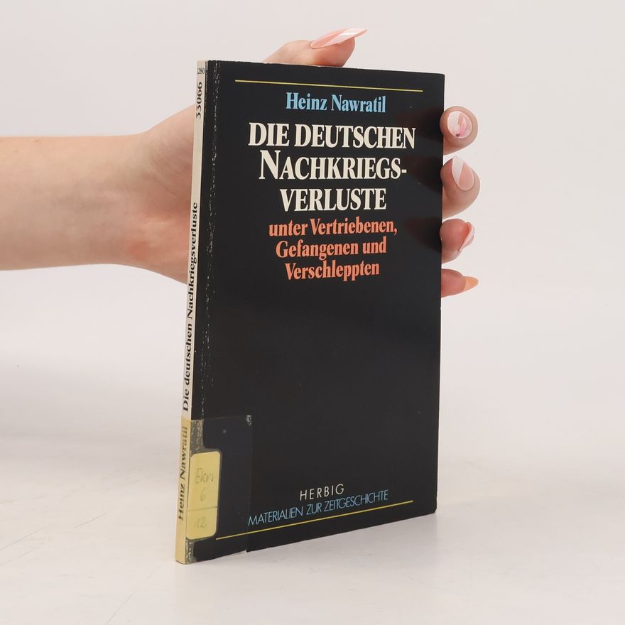 Heinz Nawratil Die deutschen Nachkriegsverluste unter Vertriebenen, Gefangenen und Verschleppten