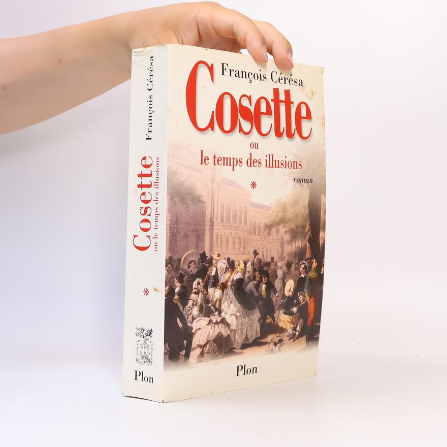 Francois Cérésa Cosette, ou, Le temps des illusions