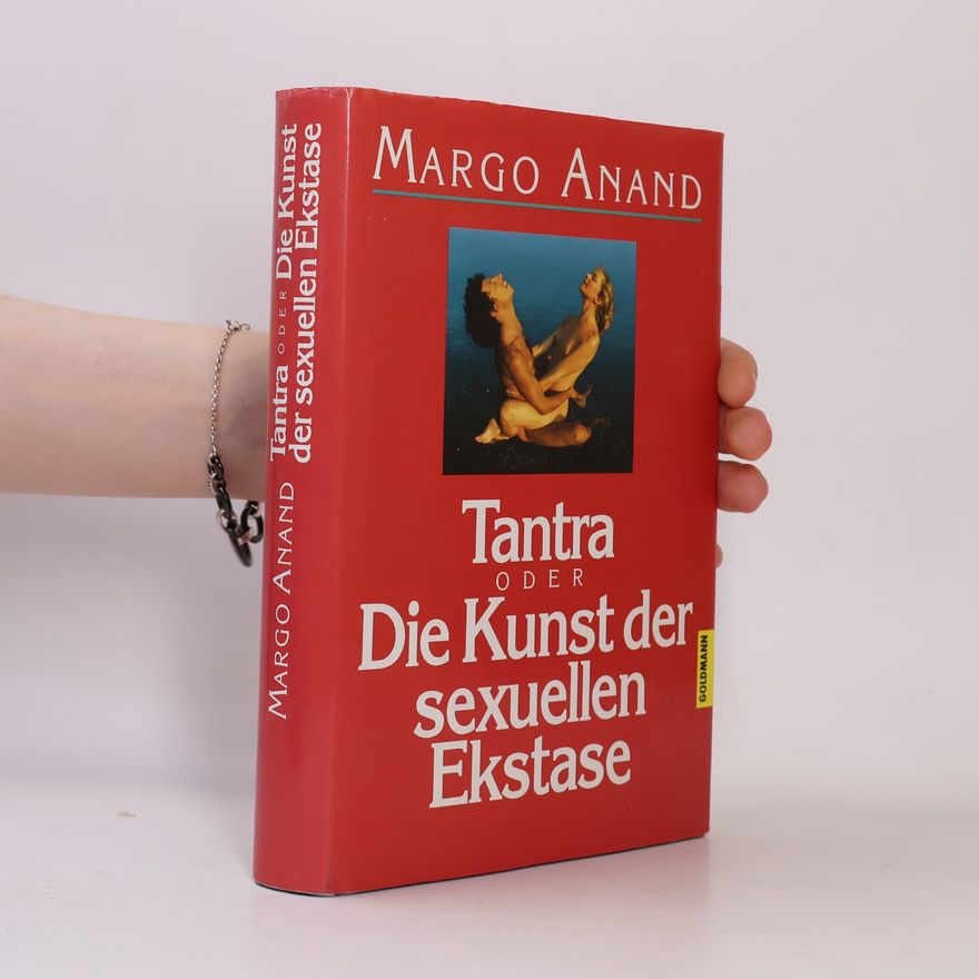 Margo Anand Tantra oder die Kunst der sexuellen Ekstase