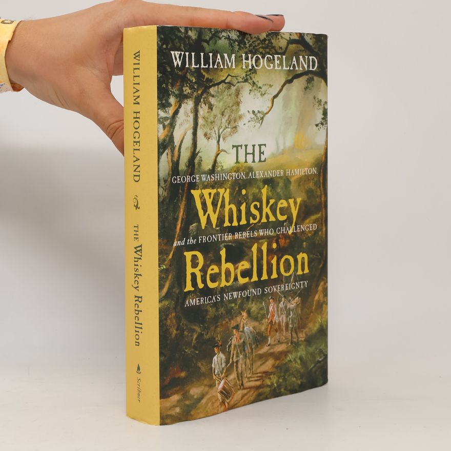 William Hogeland The Whiskey Rebellion
