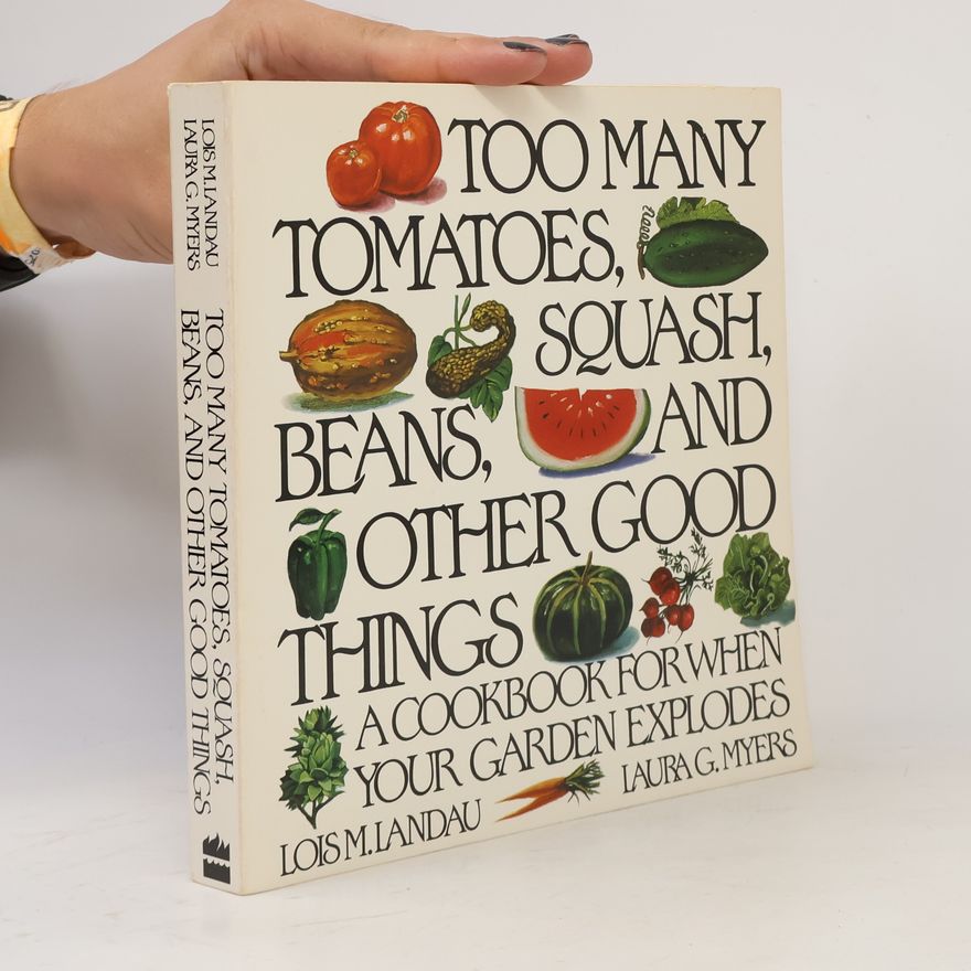 Lois M. Landau Too Many Tomatoes, Squash, Beans, and Other Good Things