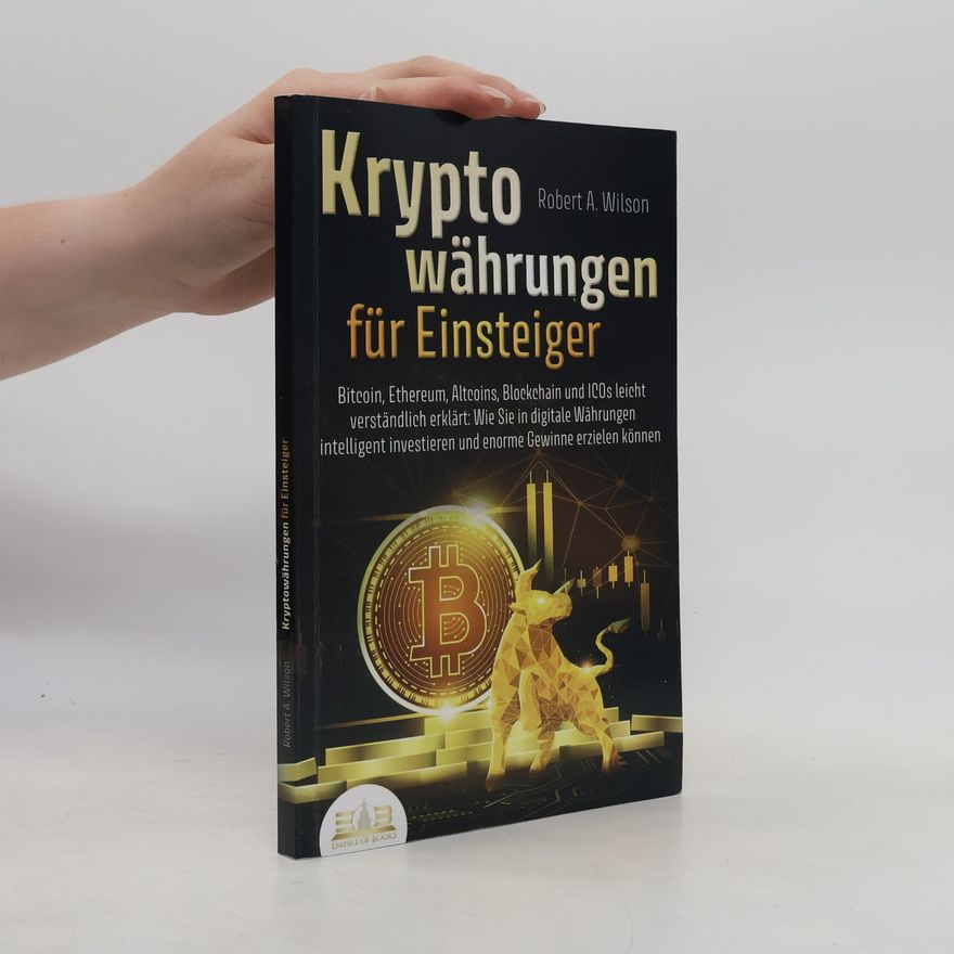 Robert Anton Wilson Kryptowährungen für Einsteiger - Bitcoin, Ethereum, Altcoins, Blockchain und ICOs leicht verständlich erklärt