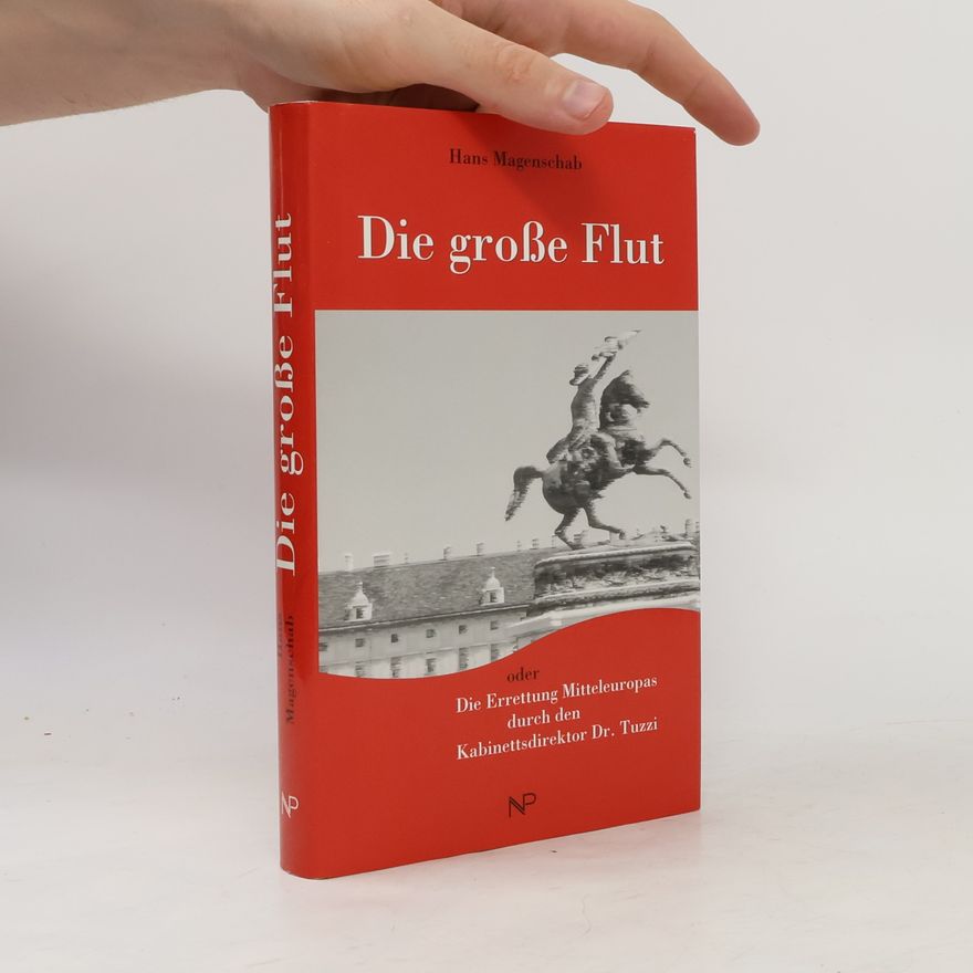 Hans Magenschab Die große Flut oder die Errettung Mitteleuropas durch den Kabinettsdirektor Dr. Tuzzi