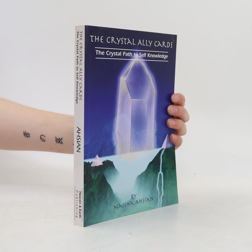 Naisha Ahsian The Crystal Ally Cards: The Crystal Path to Self Knowledge