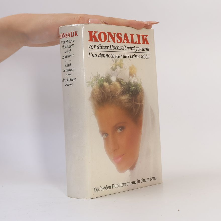 Heinz Günther Konsalik Vor dieser Hochzeit wird gewarnt. Und dennoch war das Leben schön