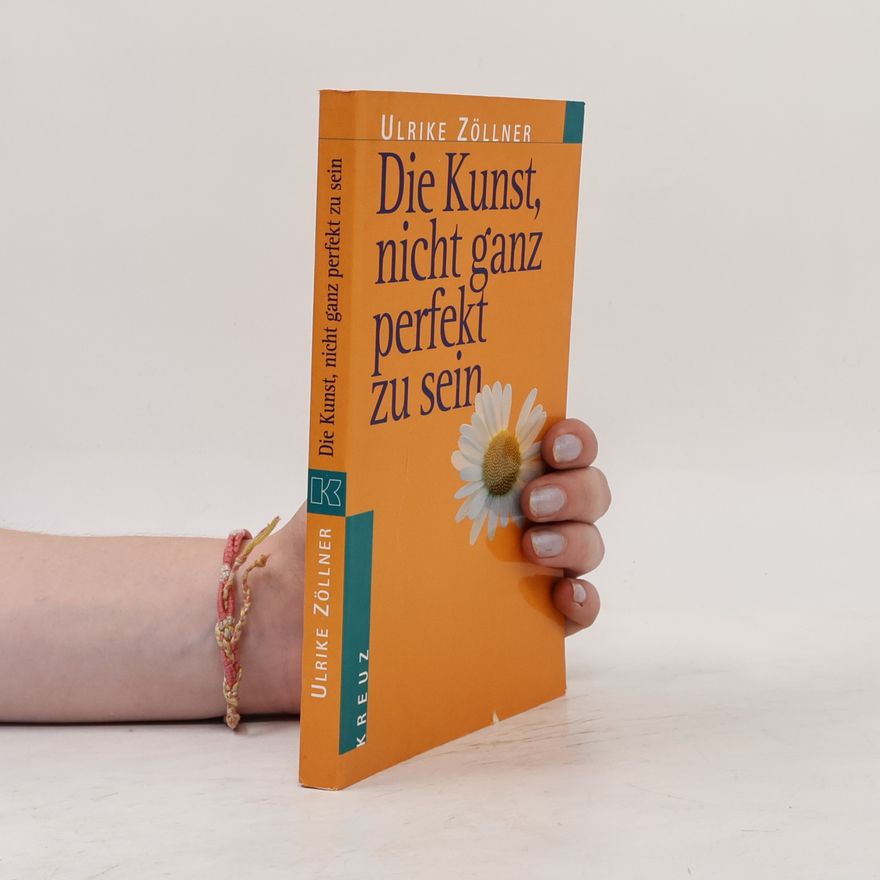 Ulrike Zöllner Die Kunst, nicht ganz perfekt zu sein