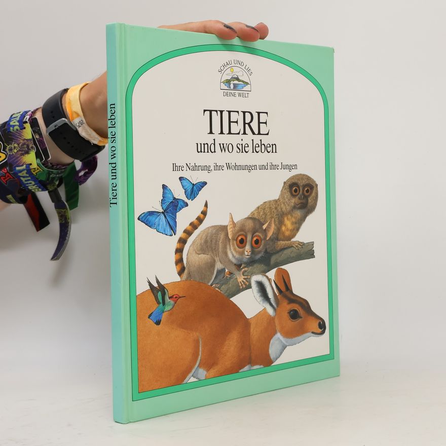 Autorenkollektiv Tiere und wo sie leben. Ihre Nahrung, ihre Wohnungen und ihre Jungen