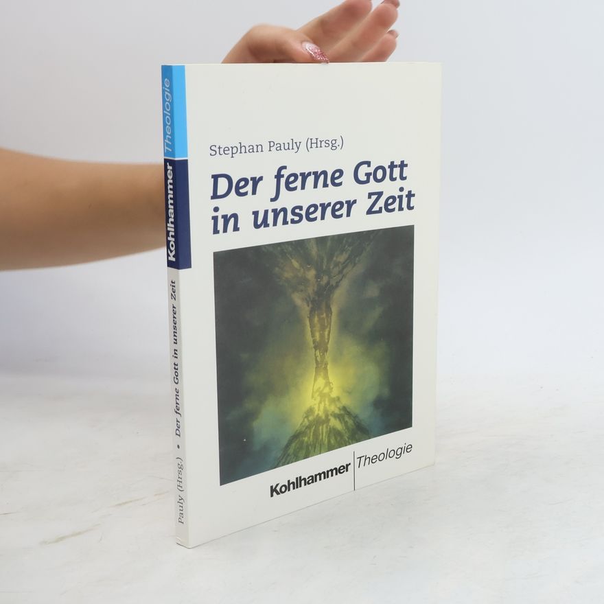 Stephan Pauly Der ferne Gott in unserer Zeit