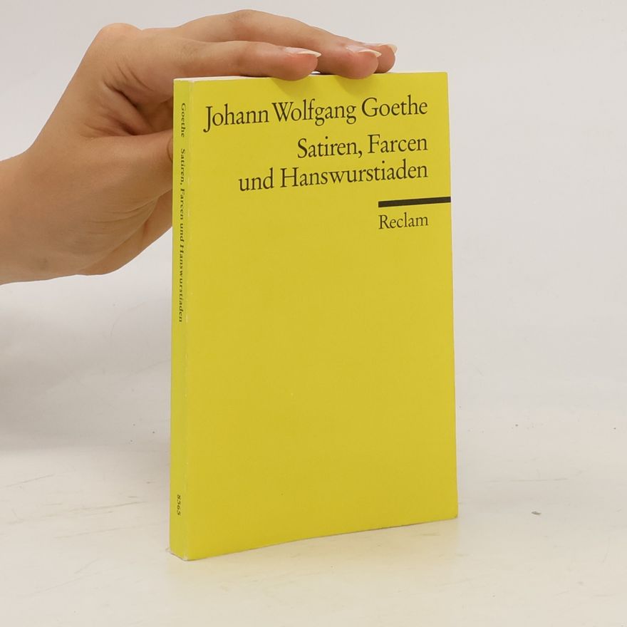 Johann Wolfgang von Goethe Satiren, Farcen und Hanswurtiaden
