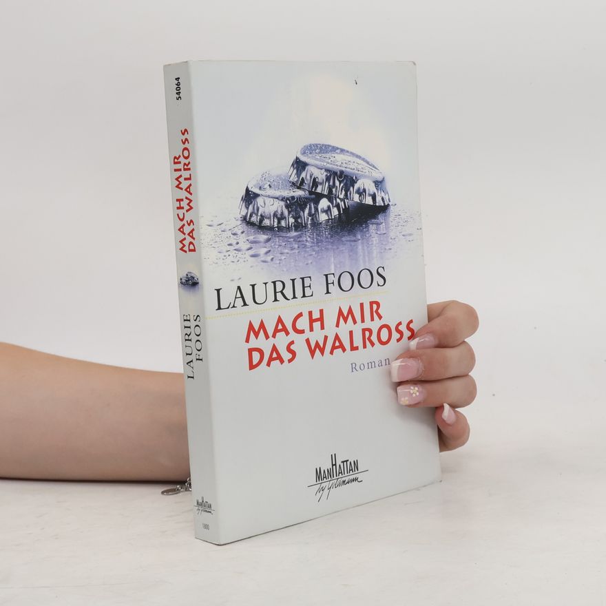 Laurie Foos Mach mir das Walross.