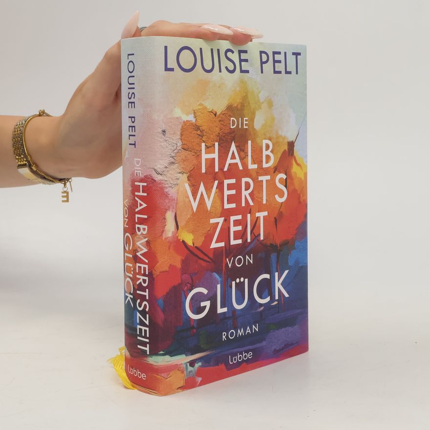 Louise Pelt Die Halbwertszeit von Glück