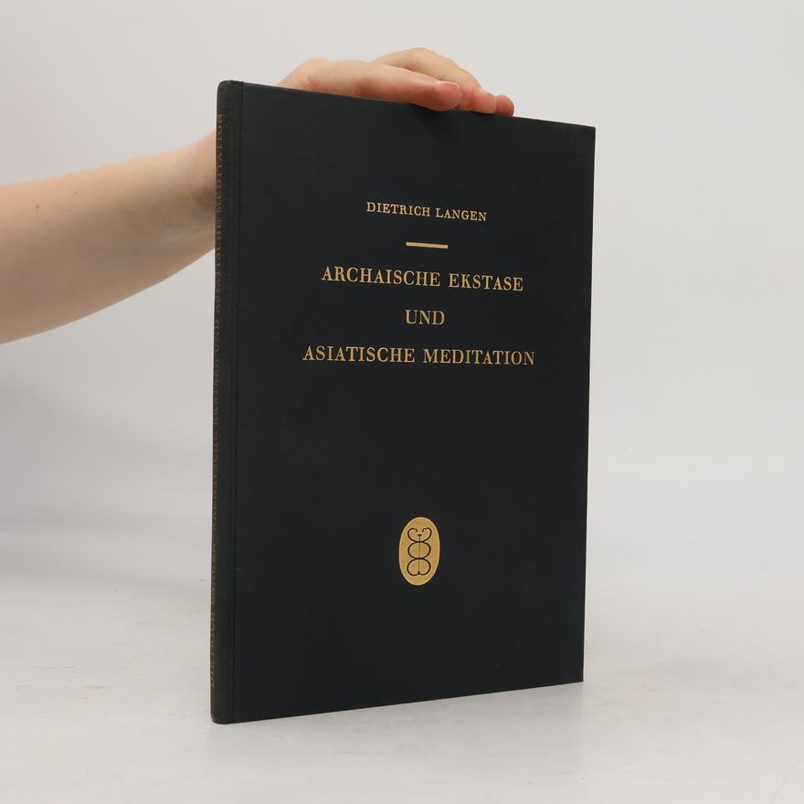 Dietrich Langen Archaische Ekstase und asiatische Meditation