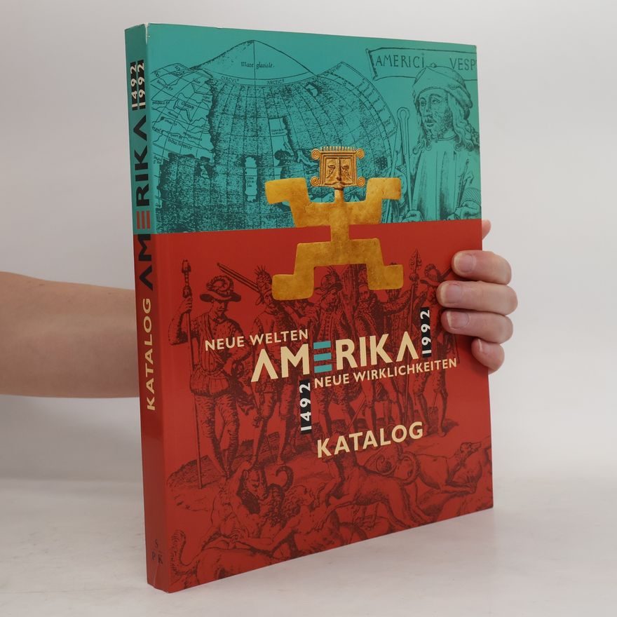 Autorenkollektiv Amerika 1492 - 1992, neue Welten - neue Wirklichkeiten. Katalog