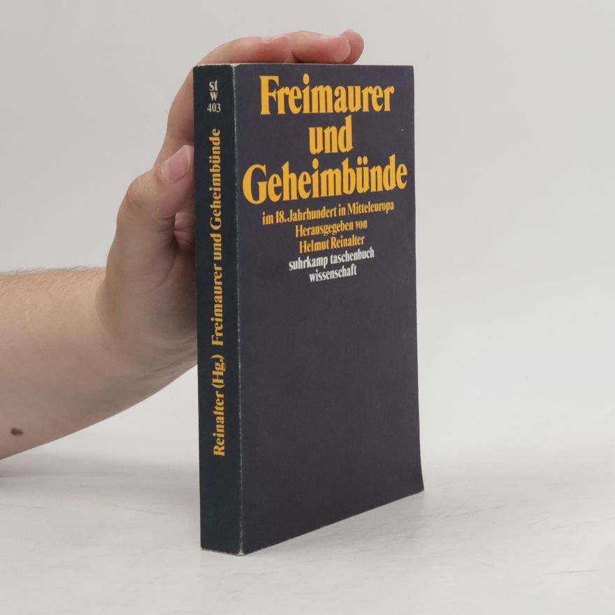 Helmut Reinalter Freimaurer und Geheimbünde im 18. [achtzehnten] Jahrhundert in Mitteleuropa