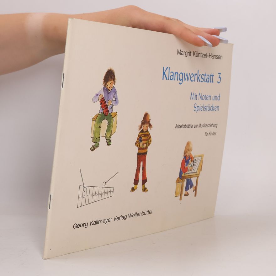 Margrit Küntzel-Hansen Klangwerkstatt 3. Mit Noten und Spielstücken. Arbeitsblätter zur Musikerziehung für Kinder