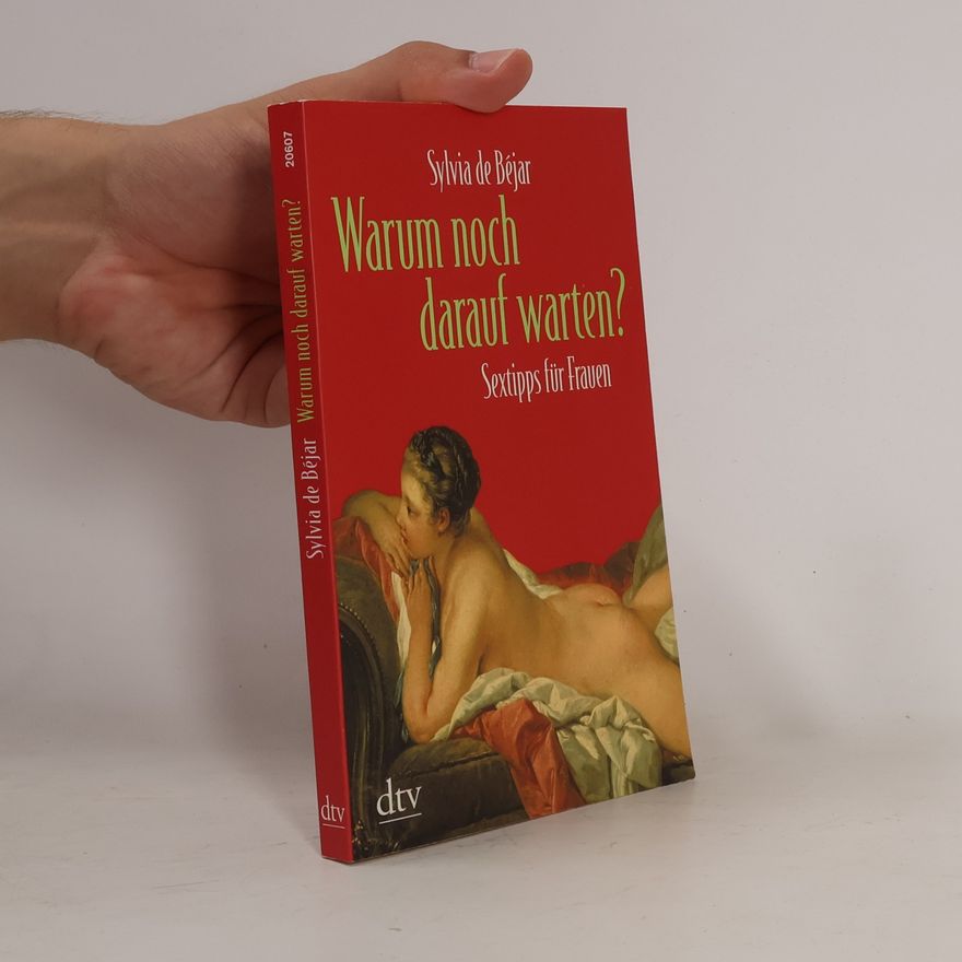 Sylvia De Béjar Warum noch darauf warten? : Sextipps für Frauen