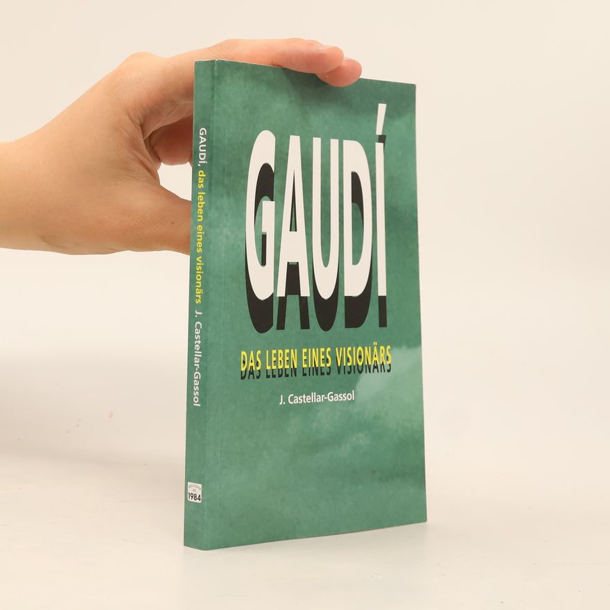 J. Joan Castellar Gassol Gaudí. Das lebens eines visionars