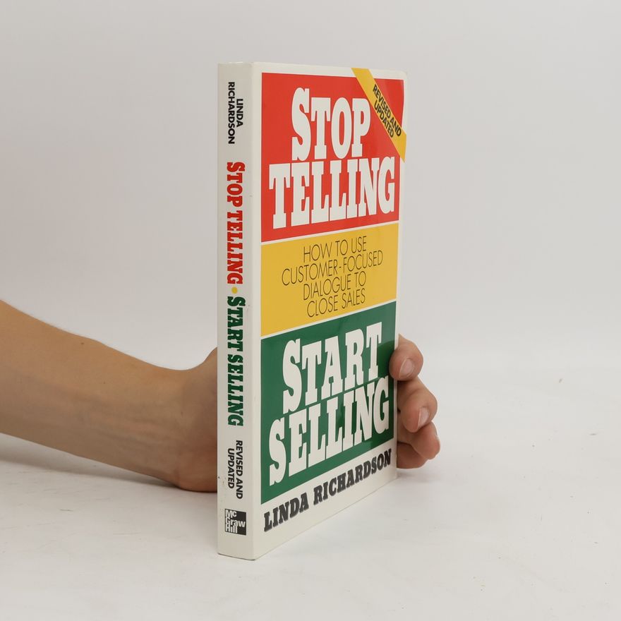 Linda Richardson Stop Telling, Start Selling: How to Use Customer-Focused Dialogue to Close Sales