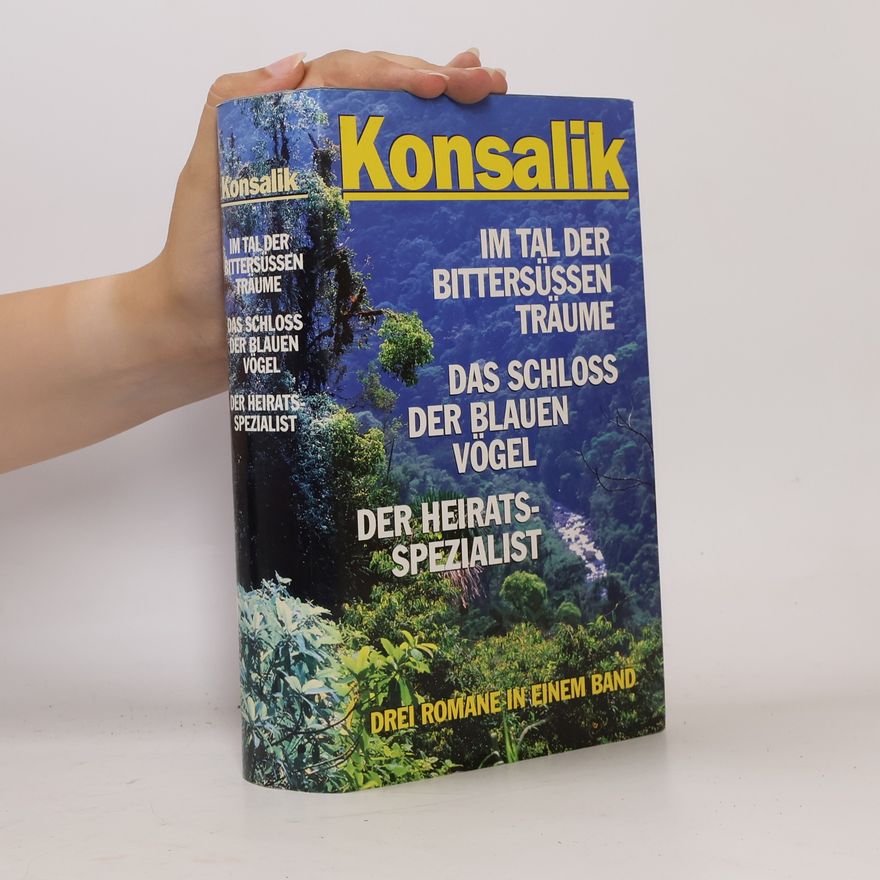 Heinz Günther Konsalik Im Tal der bittersussen Traume. Das Schloss der blauen Vogel. Der Heiratsspezial