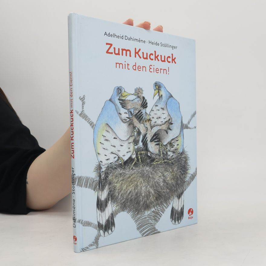 Adelheid Dahimène Zum Kuckuck mit den Eiern!