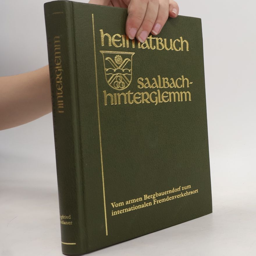 Siegfried Weitlaner Heimatbuch Saalbach-Hinterglemm. Vom armen Bergbauerndorf zum internationalen Fremdenverkehrsort