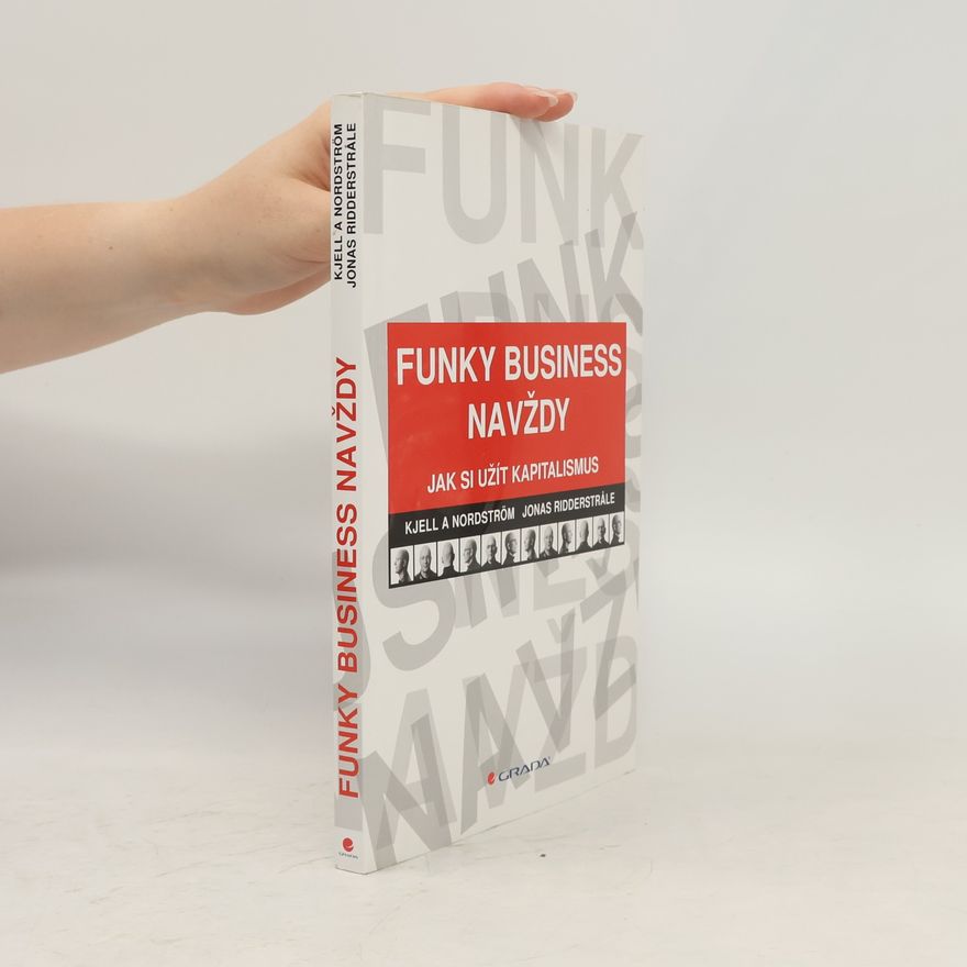 Jonas Ridderstråle Funky Business navždy. Jak si užít kapitalismus