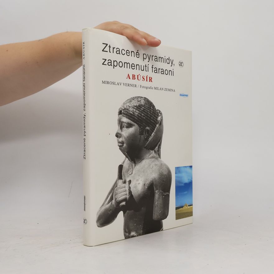 Miroslav Verner Ztracené pyramidy, zapomenutí faraoni. Abúsír