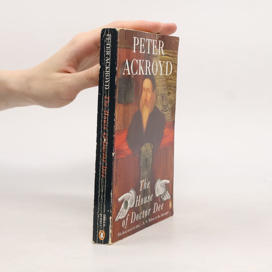 Peter Ackroyd The House of Doctor Dee