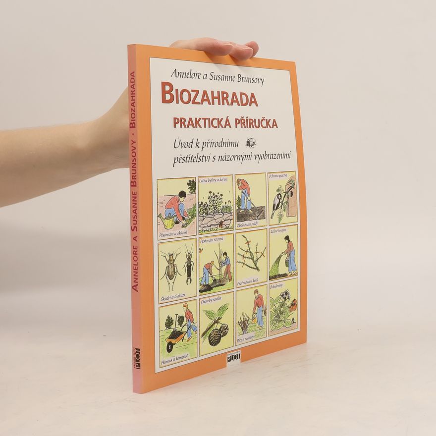 Annelore Bruns Biozahrada: Praktická příručka : úvod k přírodnímu pěstitelství s názornými vyobrazeními