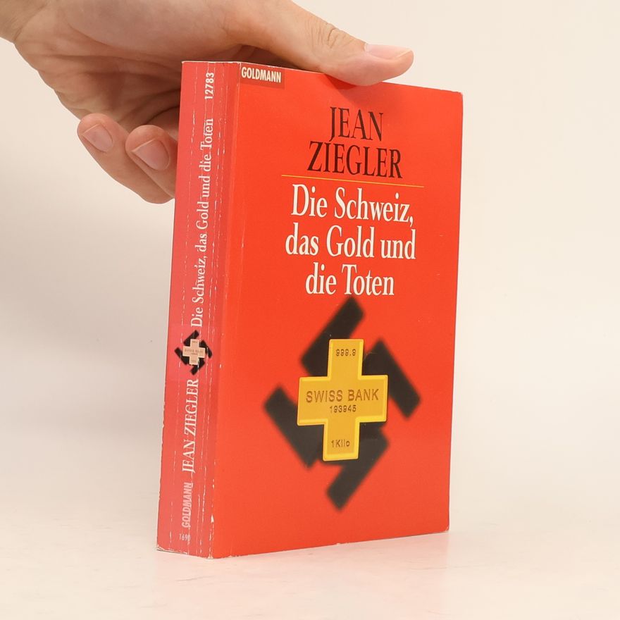 Jean Ziegler Die Schweiz, das Gold und die Toten