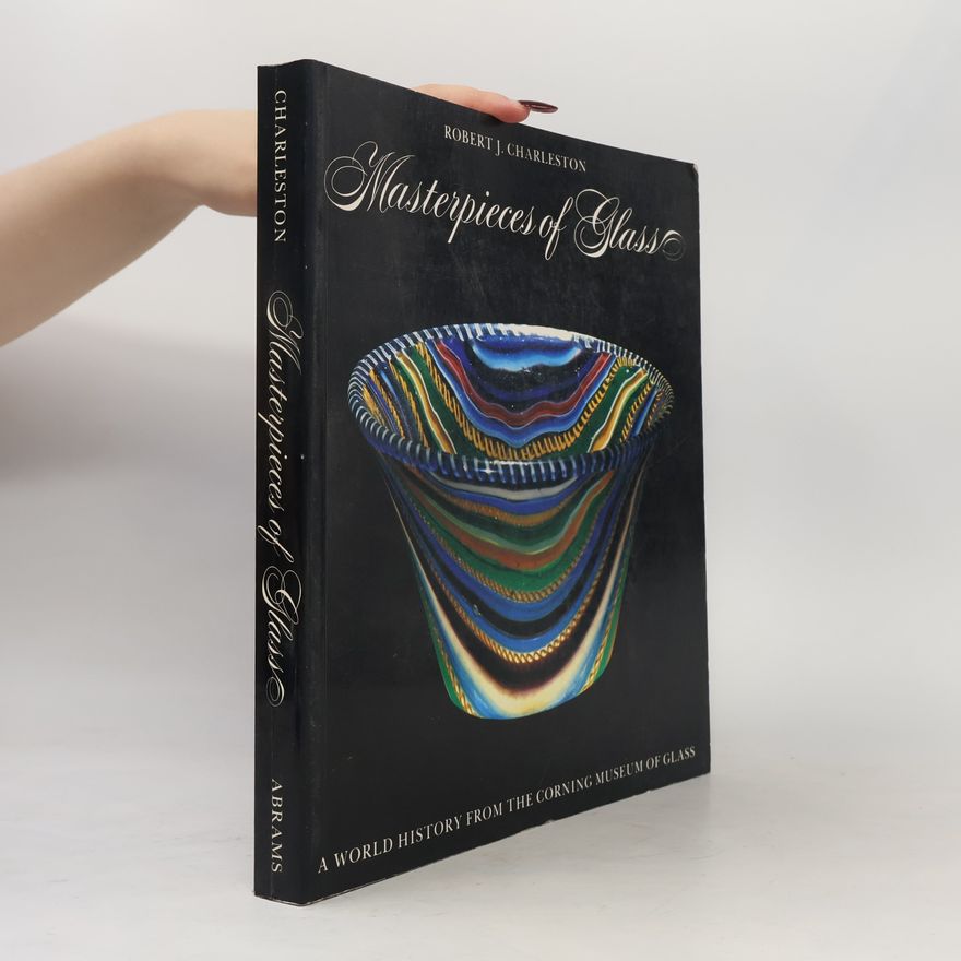 Corning Museum of Glass A Corning Museum of Glass Monograph: Masterpieces of Glass