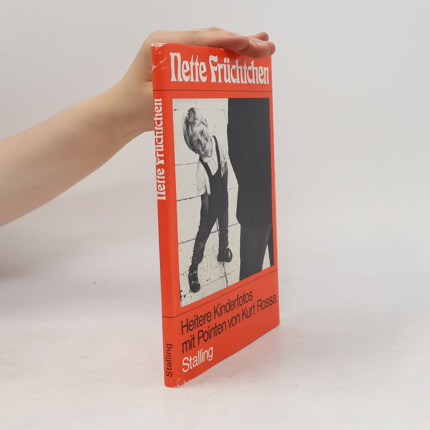 Kurt Rossa Nette Früchtchen. Heitere Kinderfotos mit Pointen von Kurt Rossa