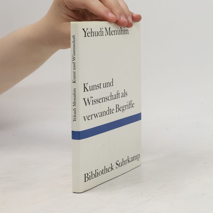 Yehudi Menuhin Kunst und Wissenschaft als verwandte Begriffe