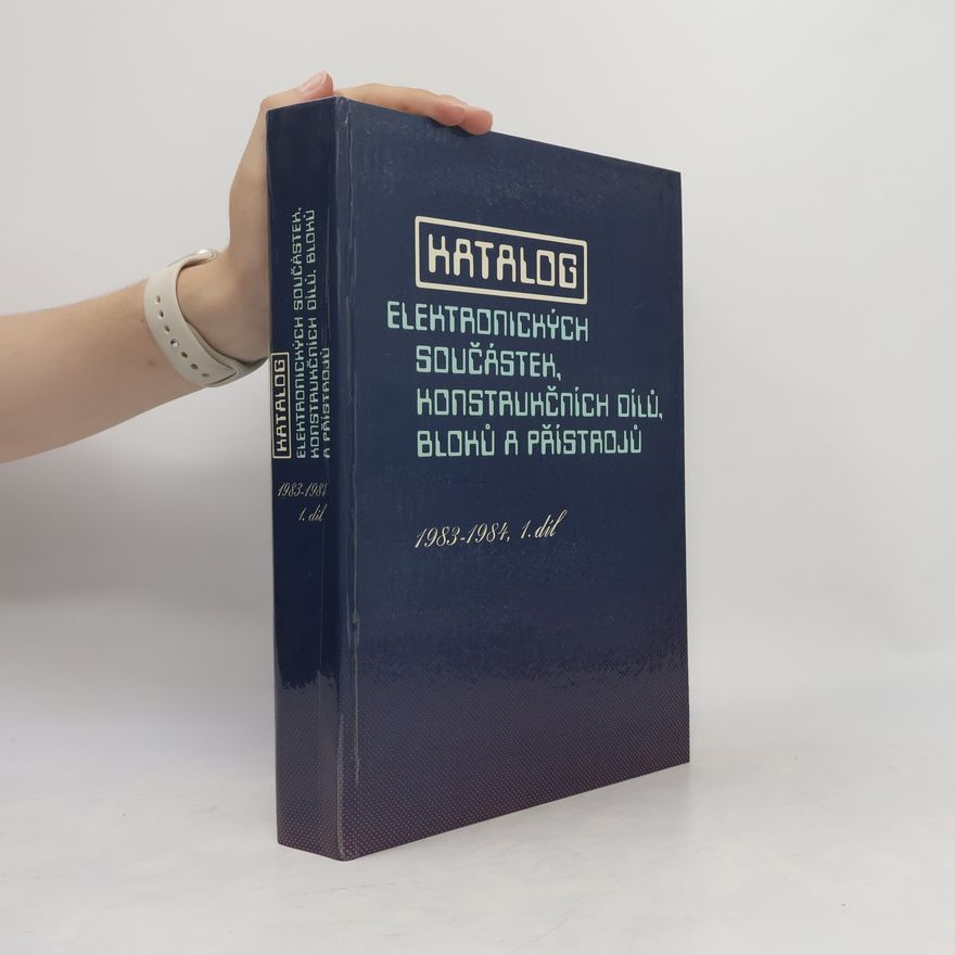 Autores varios Katalog elektronických součástek, konstrukčních dílů, bloků a přístrojů 1. 1983-1984