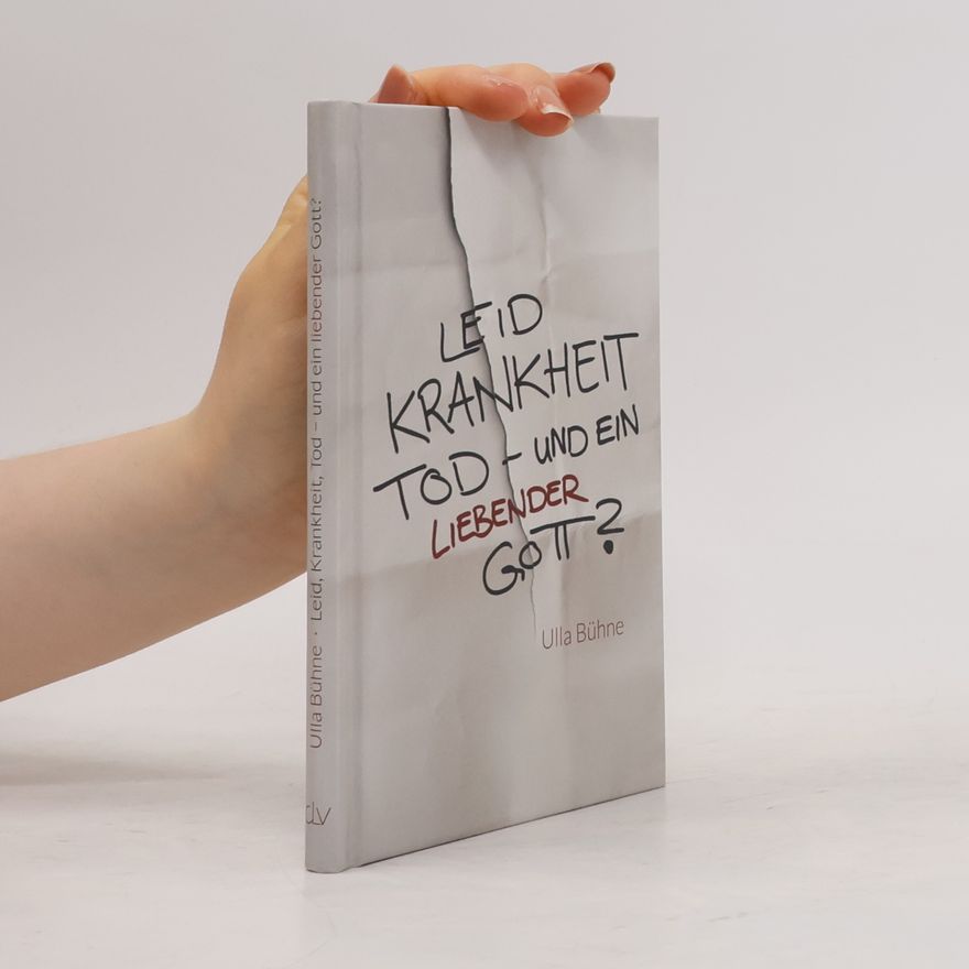 Ulla Bühne Leid, Krankheit, Tod – und ein liebender Gott?