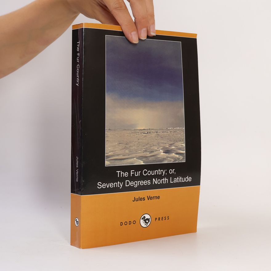 Jules Verne The Fur Country; Or, Seventy Degrees North Latitude