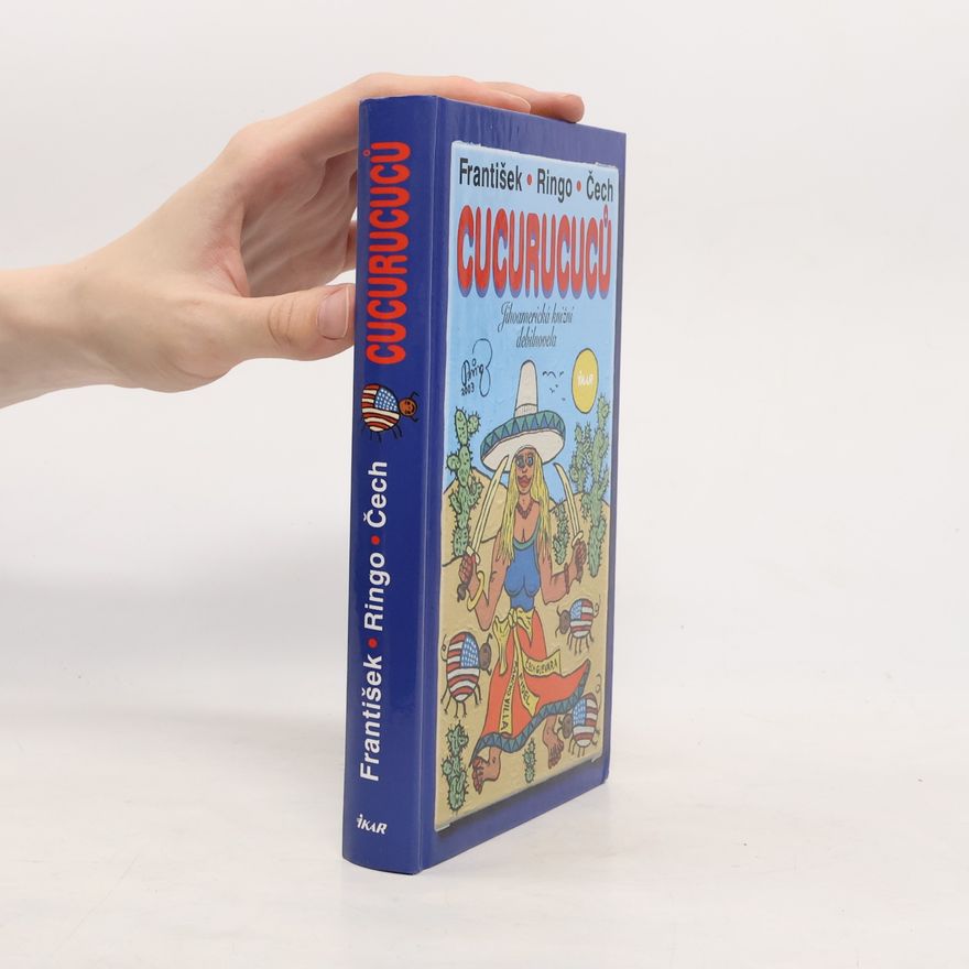 František Ringo Čech Cucurucuců : jihoamerická knižní debilnovela
