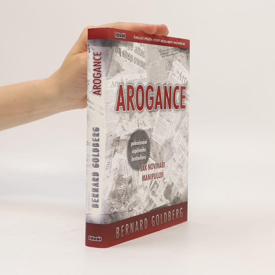 Bernard Goldberg Arogance: Největší příběh, který média nikdy nezveřejní