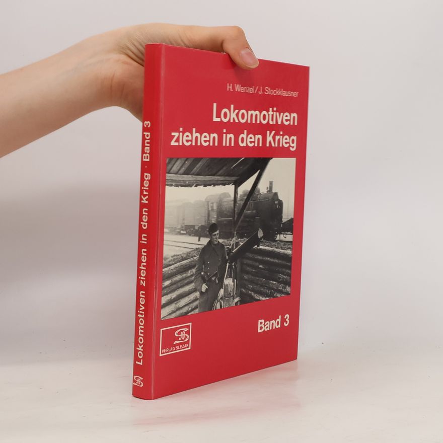 Hansjürgen Wenzel Lokomotiven ziehen in den Krieg. Band 3