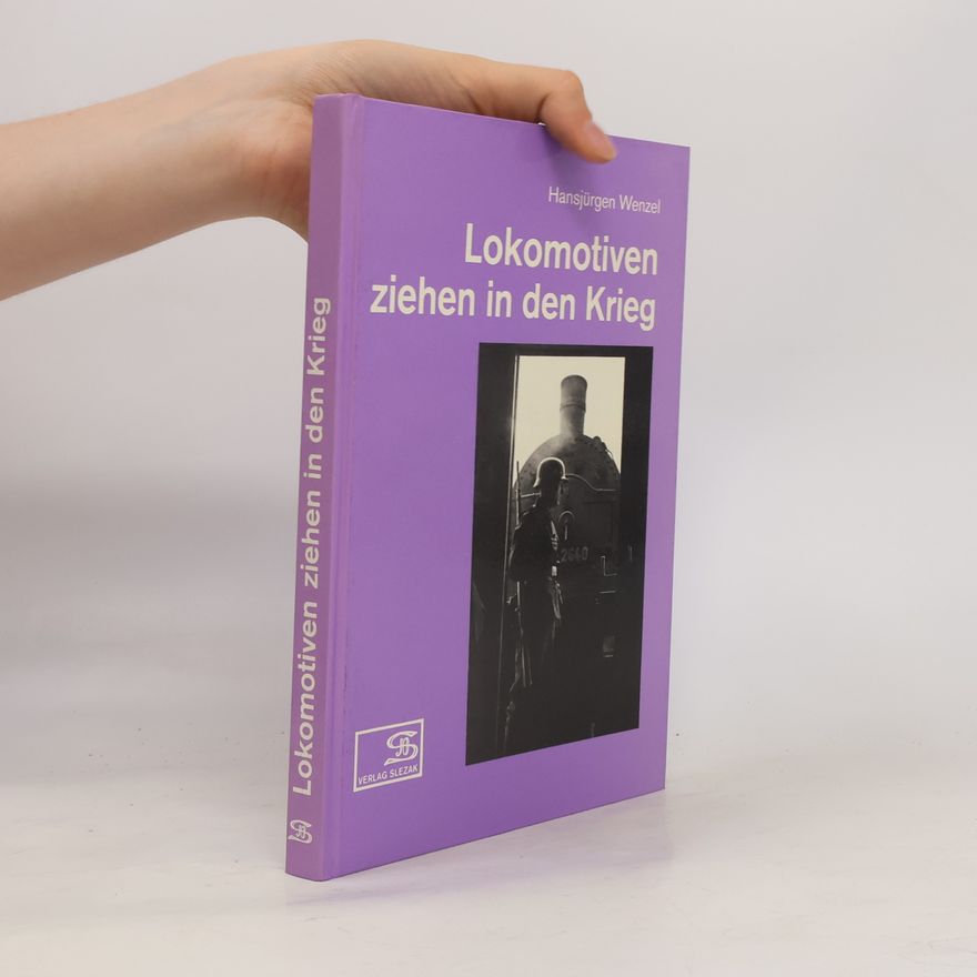 Hansjürgen Wenzel Lokomotiven ziehen in den Krieg