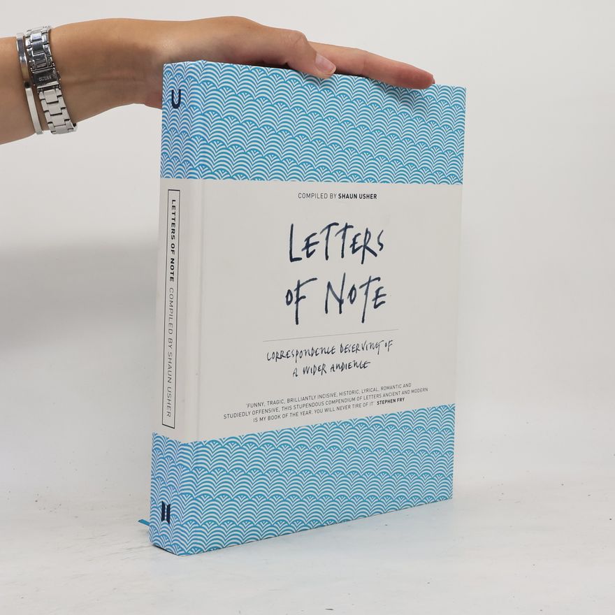 Shaun Usher Lettes of Note: Correspondence Deserving of a Wider Audience