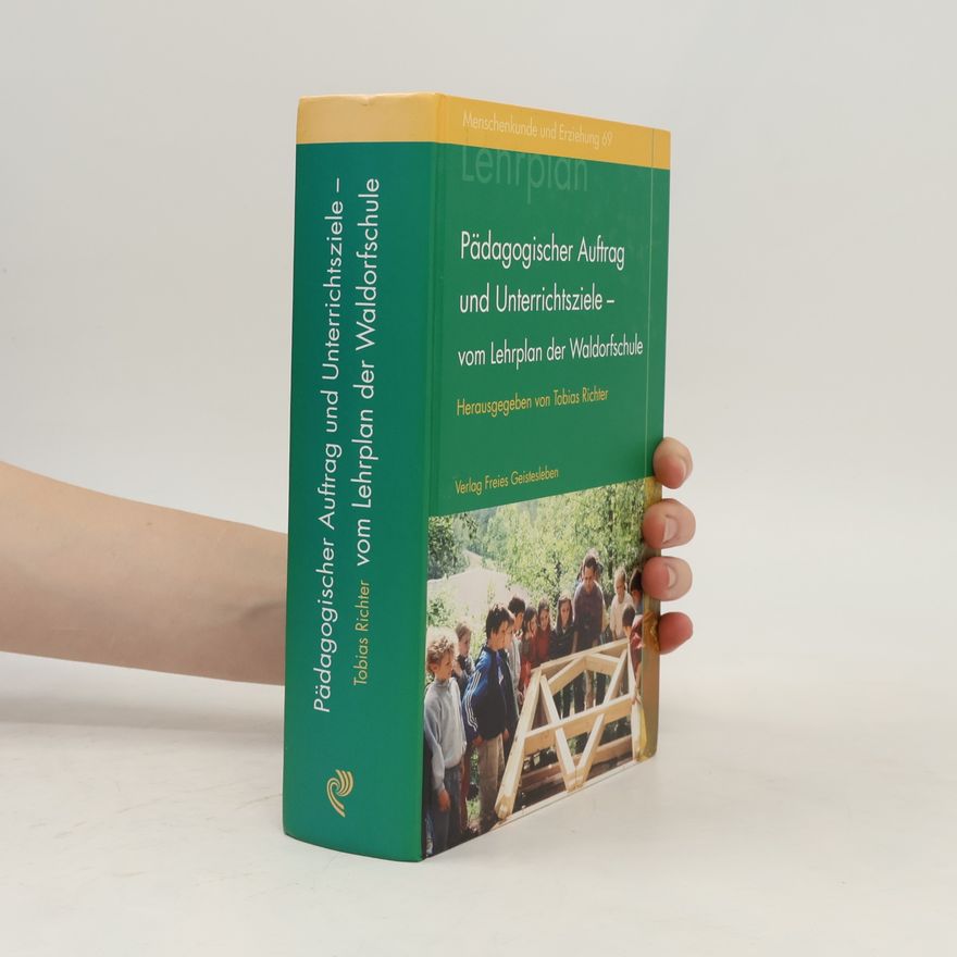Tobias Richter Pädagogischer Auftrag und Unterrichtsziele - vom Lehrplan der Waldorfschule
