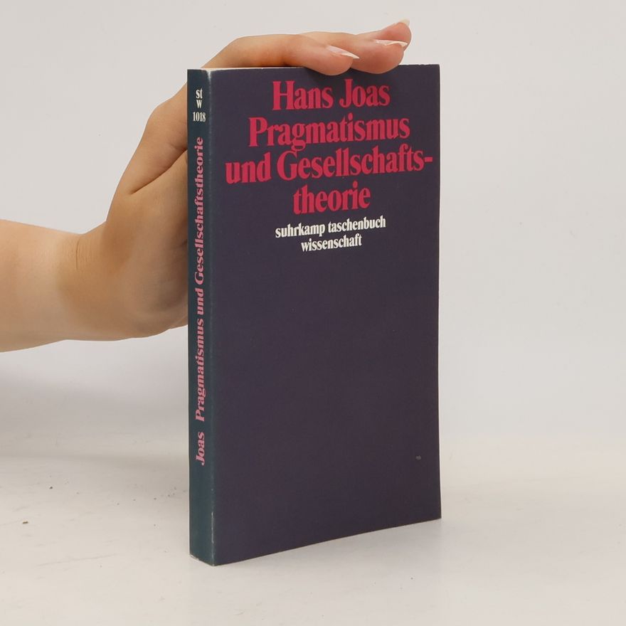 Hans Joas Pragmatismus und Gesellschaftstheorie